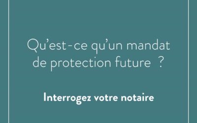Qu’est-ce qu’un mandat de protection future ?
